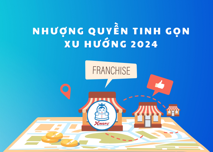 Mô hình nhượng quyền tinh gọn - xu hướng năm 2024