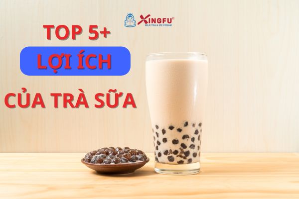 Top 5 lợi ích của trà sữa