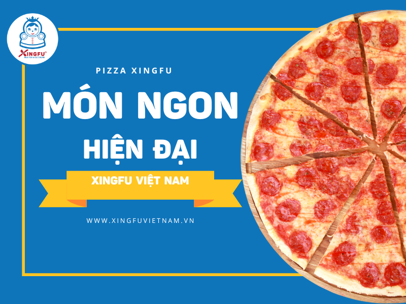 PIZZA XINGFU - MÓN NGON HIỆN ĐẠI