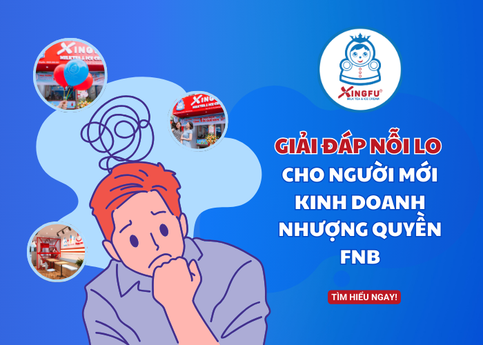 Xingfu giải đáp nỗi lo cho người mới kinh doanh nhượng quyền FnB