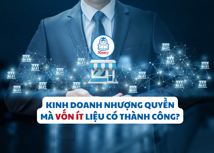 Kinh doanh nhượng quyền thương hiệu mà vốn mỏng liệu có thành công?